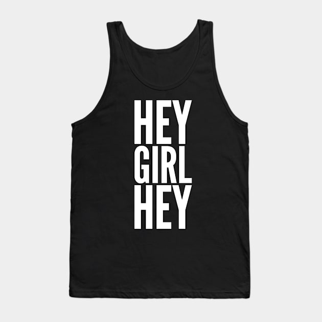 Hey Girl Hey Tank Top by GrayDaiser